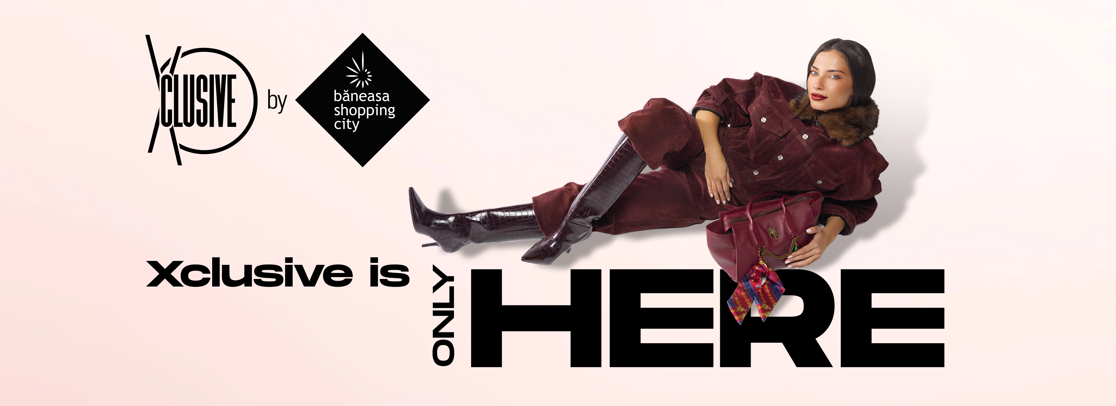 Xclusive is only HERE - Băneasa Shopping City